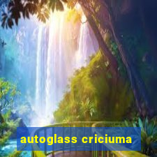 autoglass criciuma